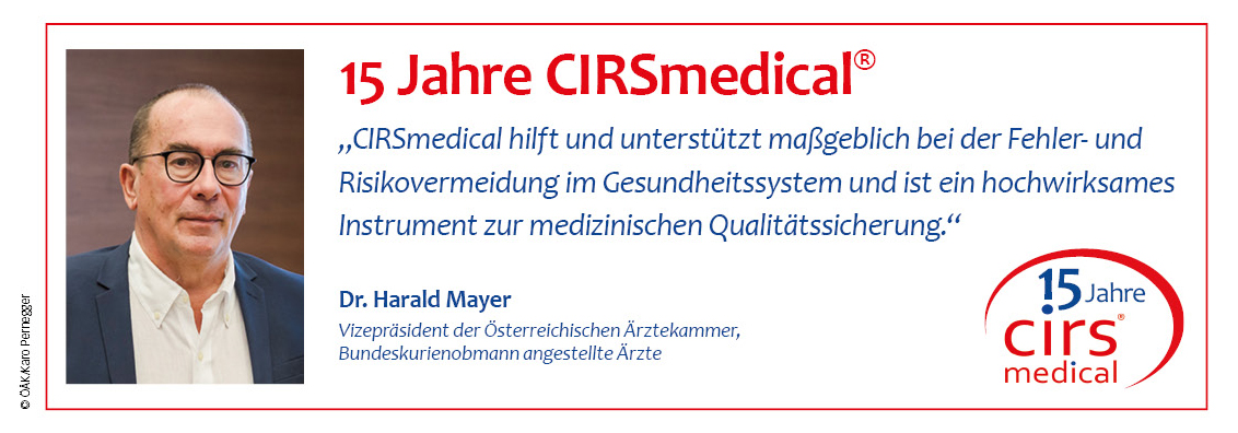 15 Jahre CIRSmedical - Dr. Harald Mayer: "CIRSmedical hilft und unterstützt maßgeblich bei der Fehler- und Riskovermeidung im Gesundheitssystem und ist ein hochwirksames Instrument zur medizinischen Qualitätssicherung."